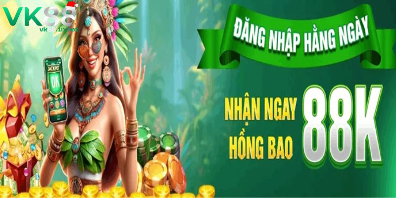Đăng nhập hàng ngày nhận 88K