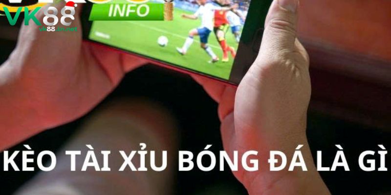 Tìm hiểu Kèo tài xỉu bóng đá là gì?